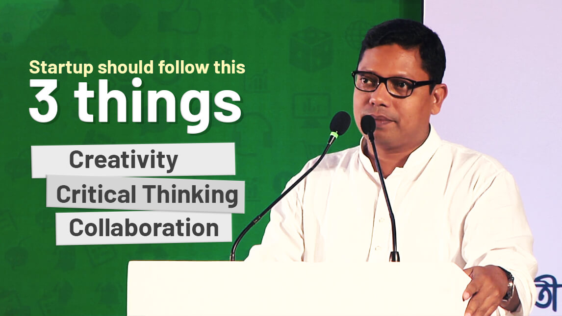 Startup should follow this three things.
- Creativity
- Critical Thinking
- Collaboration